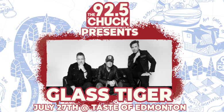 CHUCK @ 92.5 Proudly Presents Glass Tiger at Taste of Edmonton